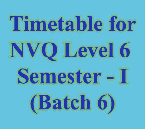 Timetable – NVQ Level 6- I (Batch 6)